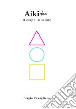 AikidoIl corpo in salute. E-book. Formato EPUB