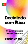 Decidindo com Ética: Um Guia Prático para Tomada de Decisões. E-book. Formato EPUB ebook di Ranjot Singh Chahal