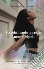 Caminhando para o Amor-Próprio: Um Guia para a Positividade Corporal e Ativismo Saudável. E-book. Formato EPUB ebook