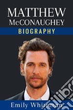 Matthew McConaughey BiographyThe Whole Story. E-book. Formato EPUB ebook