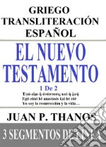 El Nuevo Testamento 1 De 2: Griego Transliteración Español: 3 Segmentos de Línea. E-book. Formato EPUB