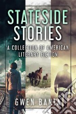 Stateside StoriesA Collection Of American Literary Fiction. E-book. Formato EPUB ebook