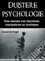 Duistere psychologieHoe mensen ons chanteren, manipuleren en overhalen. E-book. Formato EPUB ebook