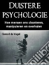 Duistere psychologieHoe mensen ons chanteren, manipuleren en overhalen. E-book. Formato EPUB ebook di Gerard de Vogel