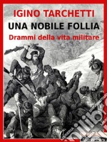 Una nobile folliaDrammi della vita militare. E-book. Formato EPUB ebook