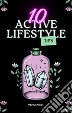 10 Active Lifestyle Tips. E-book. Formato EPUB ebook