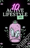 10 Active Lifestyle Tips. E-book. Formato EPUB ebook