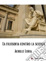 La filosofia contro la scienza. E-book. Formato EPUB ebook