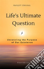 Life&apos;s Ultimate Question: Unraveling the Purpose of Our Existence. E-book. Formato EPUB ebook