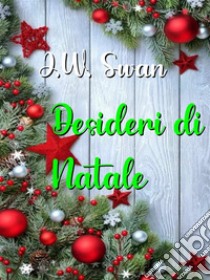 Desideri di Natale. E-book. Formato EPUB ebook di J.W. Swan