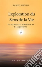 Exploration du Sens de la Vie : Perspectives, Passions et Engagements. E-book. Formato EPUB ebook