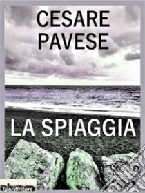 La spiaggia. E-book. Formato EPUB ebook di Cesare Pavese