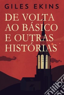 De Volta Ao Básico E Outras Histórias. E-book. Formato EPUB ebook di Giles Ekins