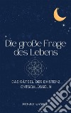 Die große Frage des Lebens: Das Rätsel der Existenz entschlüsseln. E-book. Formato EPUB ebook di Ranjot Singh Chahal