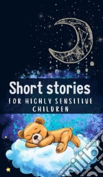 Short Stories for Highly Sensitive ChildrenShort stories for Highly Sensitive Children. E-book. Formato EPUB ebook