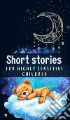 Short Stories for Highly Sensitive ChildrenShort stories for Highly Sensitive Children. E-book. Formato EPUB ebook