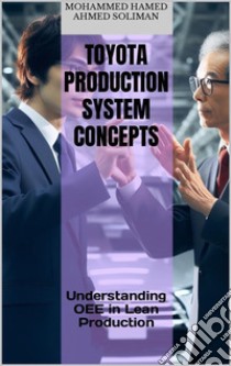 Toyota Production System ConceptsUnderstanding OEE in Lean Production. E-book. Formato EPUB ebook di Mohammed Hamed Ahmed Soliman