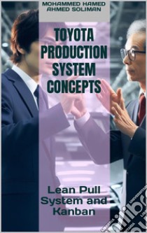 Toyota Production System ConceptsLean Pull System and Kanban. E-book. Formato EPUB ebook di Mohammed Hamed Ahmed Soliman