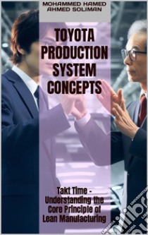 Toyota Production System Conceptsakt Time - Understanding the Core Principle of Lean Manufacturing. E-book. Formato EPUB ebook di Mohammed Hamed Ahmed Soliman