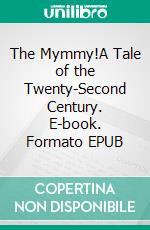 The Mymmy!A Tale of the Twenty-Second Century. E-book. Formato EPUB ebook di Jane Webb Loudon