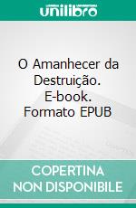 O Amanhecer da Destruição. E-book. Formato EPUB