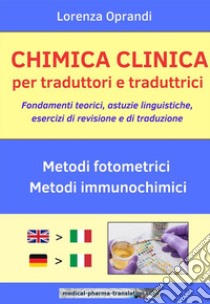 Chimica clinica per traduttori e traduttriciFondamenti teorici, astuzie linguistiche, esercizi di revisione e di traduzione. E-book. Formato EPUB ebook di Oprandi Lorenza