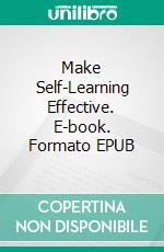 Make Self-Learning Effective. E-book. Formato EPUB ebook di Marcus Mixer