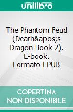 The Phantom Feud (Death&apos;s Dragon Book 2). E-book. Formato EPUB ebook