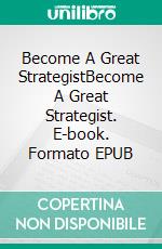 Become A Great StrategistBecome A Great Strategist. E-book. Formato EPUB ebook