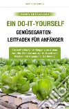 Ein Do-it-yourself-Gemüsegarten-Leitfaden für AnfängerEin Leitfaden für Anfänger zum Anbau von Bio-Gemüse und zur Aufzucht von Fischen mit Aquaponic Gardening. E-book. Formato EPUB ebook di Edwin Hernandez