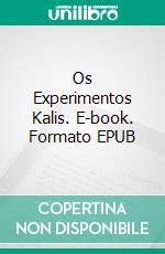 Os Experimentos Kalis. E-book. Formato EPUB ebook di R.A. Fisher