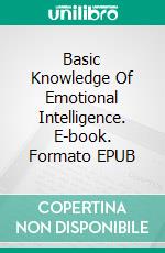 Basic Knowledge Of Emotional Intelligence. E-book. Formato EPUB ebook