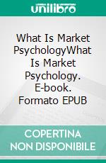 What Is Market PsychologyWhat Is Market Psychology. E-book. Formato EPUB ebook