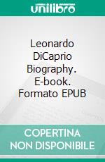 Leonardo DiCaprio Biography. E-book. Formato EPUB ebook di Emily Whiteman