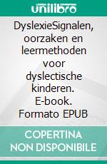 DyslexieSignalen, oorzaken en leermethoden voor dyslectische kinderen. E-book. Formato EPUB ebook