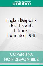 England&apos;s Best Export. E-book. Formato EPUB ebook