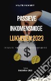 Passieve inkomensmogelijkheden 2023de sleutel tot financiële onafhankelijkheid. E-book. Formato EPUB ebook