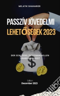 Passzív jövedelmi lehetoségek 2023A pénzügyi függetlenség kulcsa. E-book. Formato EPUB ebook di Md.Atik shaharier