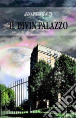 Il Divin Palazzo. E-book. Formato EPUB ebook