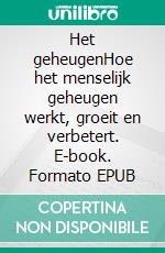 Het geheugenHoe het menselijk geheugen werkt, groeit en verbetert. E-book. Formato EPUB ebook di Gerard de Vogel