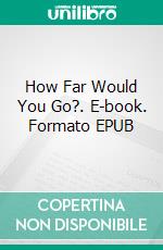 How Far Would You Go?. E-book. Formato EPUB ebook