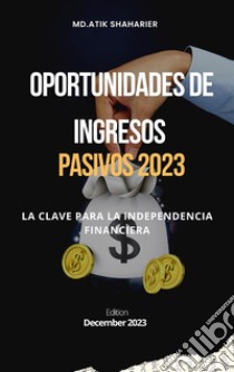 Oportunidades de ingresos pasivos 2023la clave para la independencia financiera. E-book. Formato EPUB ebook di Md.Atik shaharier