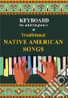 Keyboard for Adult Beginners. Traditional Native American Songs. E-book. Formato EPUB ebook