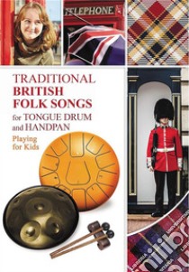 Traditional British Folk Songs for Tongue Drum or HandpanPlaying for Kids. E-book. Formato EPUB ebook di Helen Winter