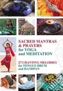 Sacred Mantras & Prayers for Yoga and Meditation27 Chanting Melodies for Tongue Drum and Handpan. E-book. Formato EPUB ebook di Helen Winter