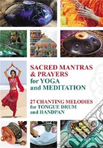 Sacred Mantras &amp; Prayers for Yoga and Meditation27 Chanting Melodies for Tongue Drum and Handpan. E-book. Formato EPUB ebook