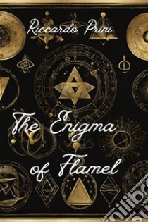 The Enigma of Flamel. E-book. Formato EPUB ebook di Riccardo Prini