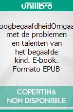 HoogbegaafdheidOmgaan met de problemen en talenten van het begaafde kind. E-book. Formato EPUB ebook di Gerard de Vogel