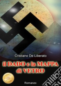 Il dado e la mappa di vetro. E-book. Formato EPUB ebook di Cristiano De Liberato