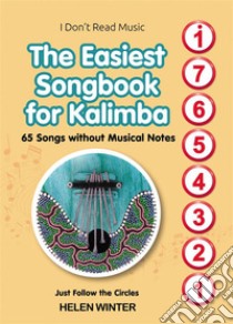 The Easiest Songbook for Kalimba. 65 Songs without Musical NotesJust Follow the Circles. E-book. Formato EPUB ebook di Helen Winter